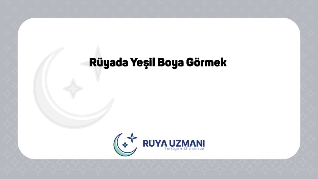 Rüya Uzmanı - Rüyada Yeşil Boya Görmek - Rüyada Yeşil Boya Görmek Ne Anlama Gelir?