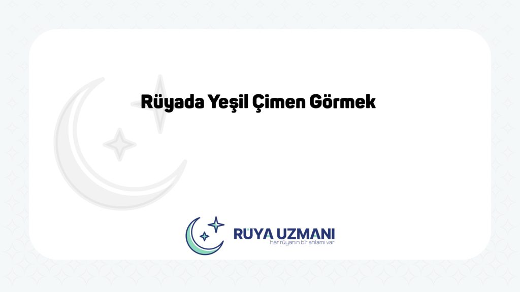 Rüya Uzmanı - Rüyada Yeşil Çimen Görmek - Rüyada Yeşil Çimen Görmek Ne Anlama Gelir?