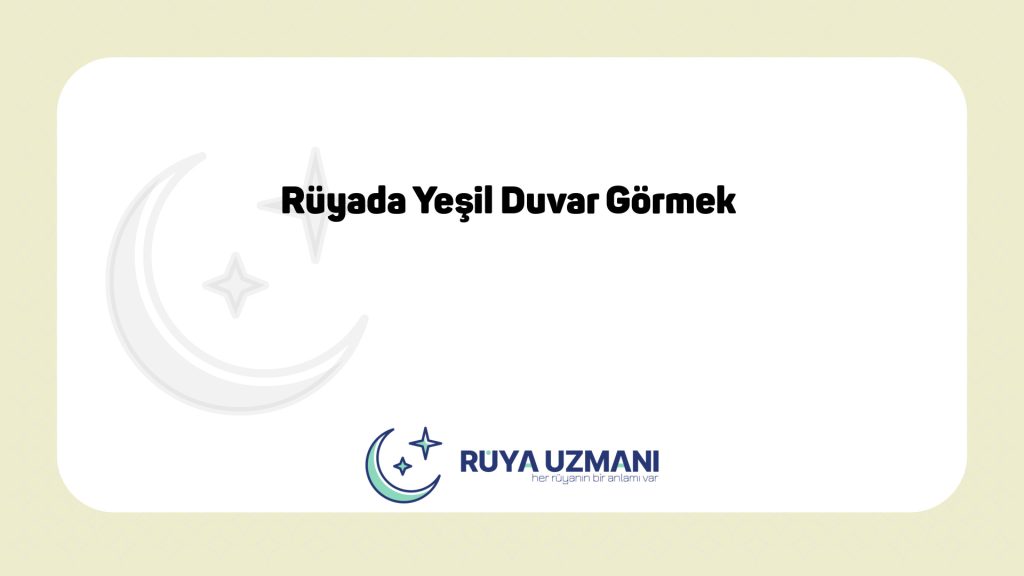 Rüya Uzmanı - Rüyada Yeşil Duvar Görmek - Rüyada Yeşil Duvar Görmek Ne Anlama Gelir?