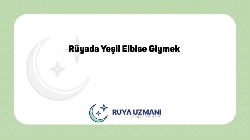 Rüya Uzmanı - Rüyada Yeşil Elbise Giymek - Rüyada Yeşil Elbise Giymek Ne Anlama Gelir?
