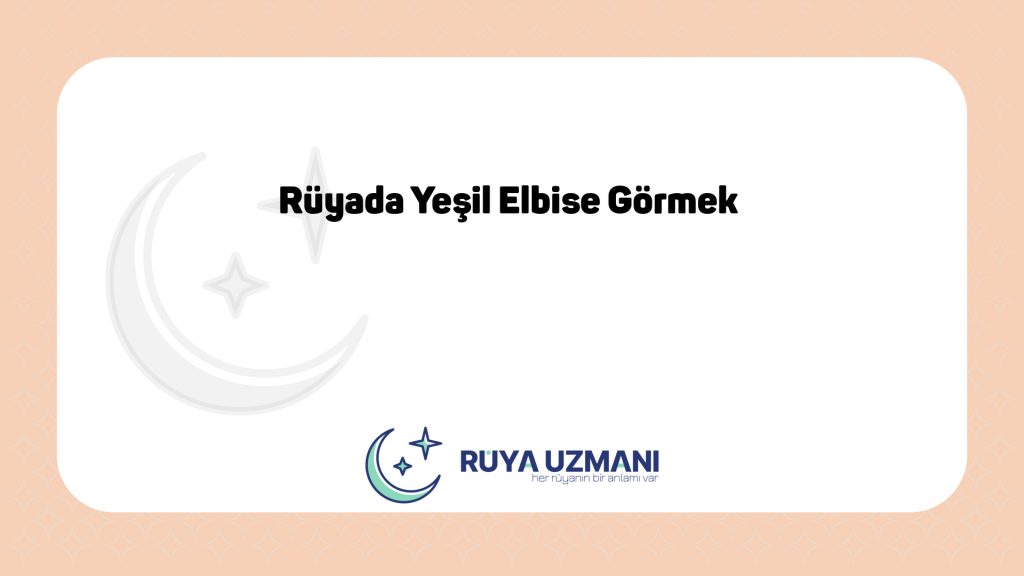 Rüya Uzmanı - Rüyada Yeşil Elbise Görmek - Rüyada Yeşil Elbise Görmek Ne Anlama Gelir?