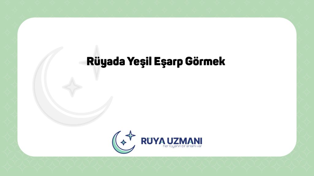 Rüya Uzmanı - Rüyada Yeşil Eşarp Görmek - Rüyada Yeşil Eşarp Görmek Ne Anlama Gelir?
