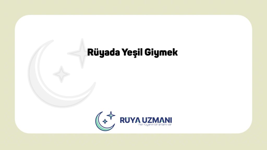 Rüya Uzmanı - Rüyada Yeşil Giymek - Rüyada Yeşil Giymek Ne Anlama Gelir?