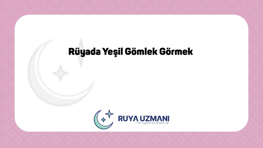 Rüya Uzmanı - Rüyada Yeşil Gömlek Görmek - Rüyada Yeşil Gömlek Görmek Ne Anlama Gelir?