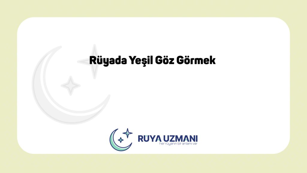 Rüya Uzmanı - Rüyada Yeşil Göz Görmek - Rüyada Yeşil Göz Görmek Ne Anlama Gelir?