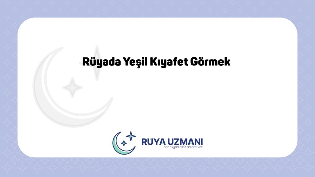 Rüya Uzmanı - Rüyada Yeşil Kıyafet Görmek - Rüyada Yeşil Kıyafet Görmek Ne Anlama Gelir?