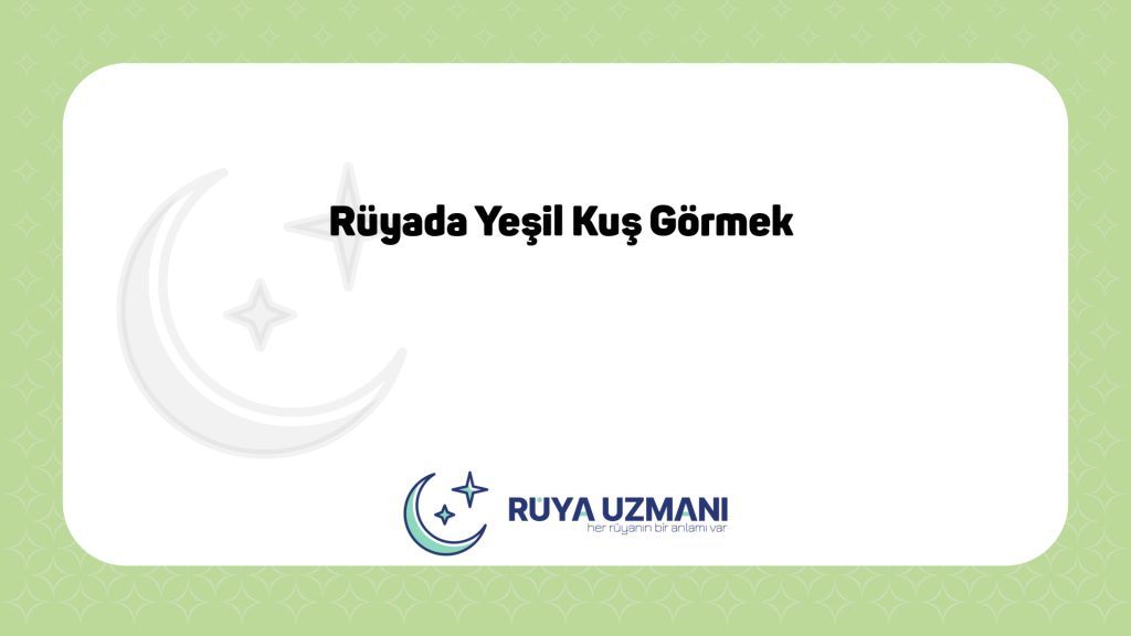 Rüya Uzmanı - Rüyada Yeşil Kuş Görmek - Rüyada Yeşil Kuş Görmek Ne Anlama Gelir?