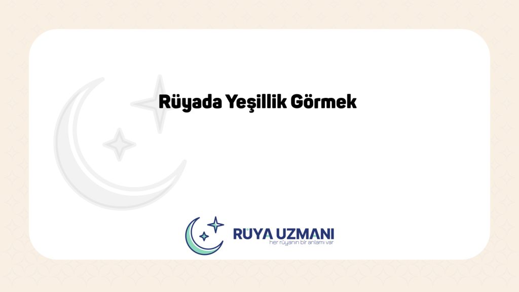Rüya Uzmanı - Rüyada Yeşillik Görmek - Rüyada Yeşillik Görmek Ne Anlama Gelir?