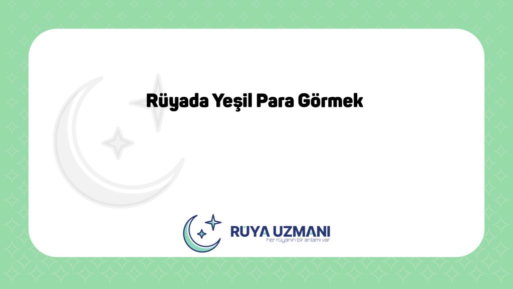 Rüya Uzmanı - Rüyada Yeşil Para Görmek - Rüyada Yeşil Para Görmek Ne Anlama Gelir?
