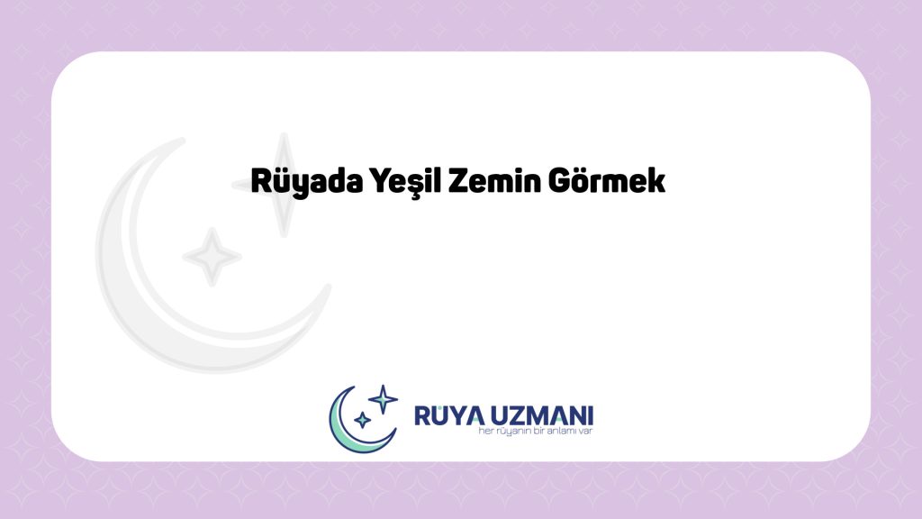 Rüya Uzmanı - Rüyada Yeşil Zemin Görmek - Rüyada Yeşil Zemin Görmek Ne Anlama Gelir?