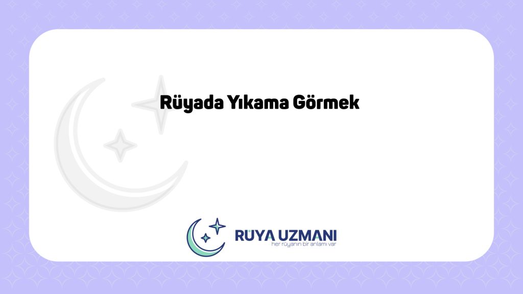 Rüya Uzmanı - Rüyada Yıkama Görmek - Rüyada Yıkama Görmek Ne Anlama Gelir?