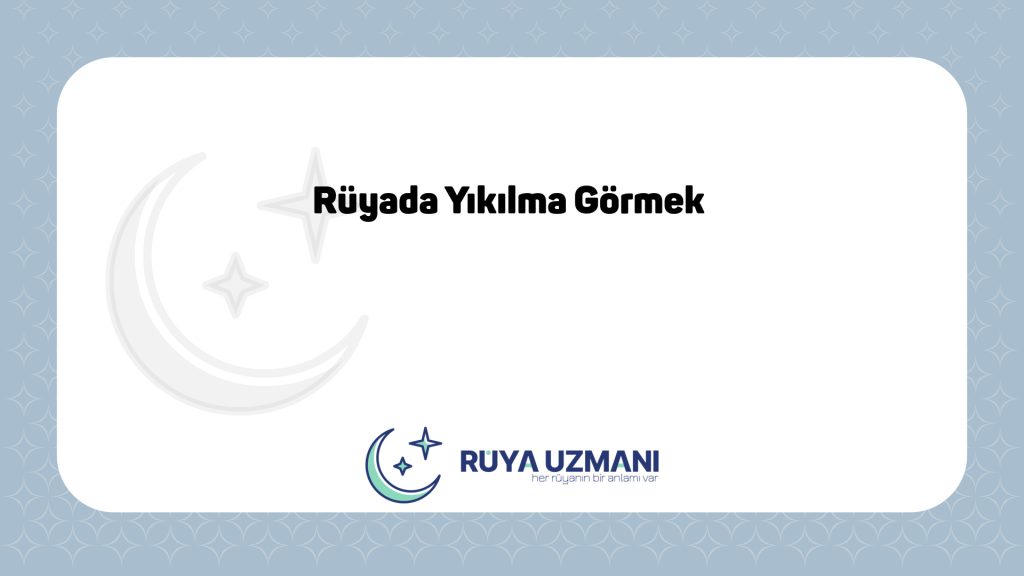 Rüya Uzmanı - Rüyada Yıkılma Görmek - Rüyada Yıkılma Görmek Ne Anlama Gelir?