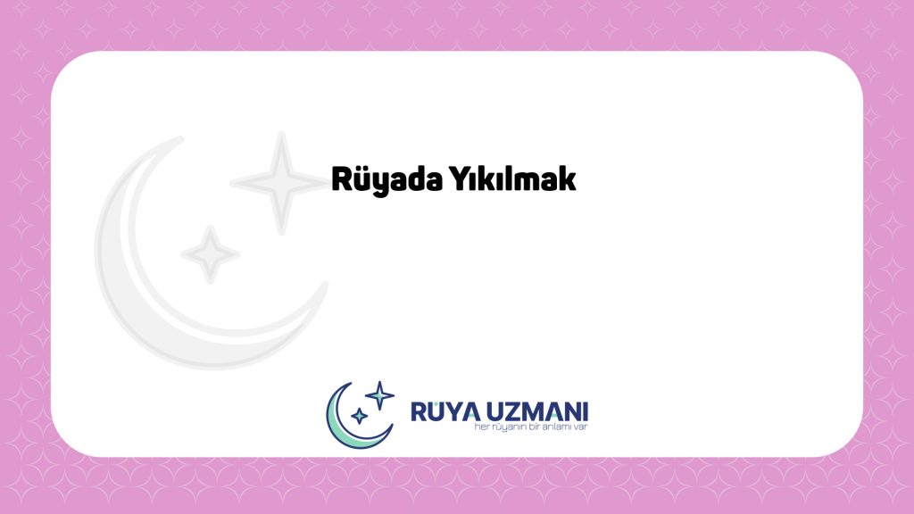 Rüya Uzmanı - Rüyada Yıkılmak - Rüyada Yıkılmak Ne Anlama Gelir?