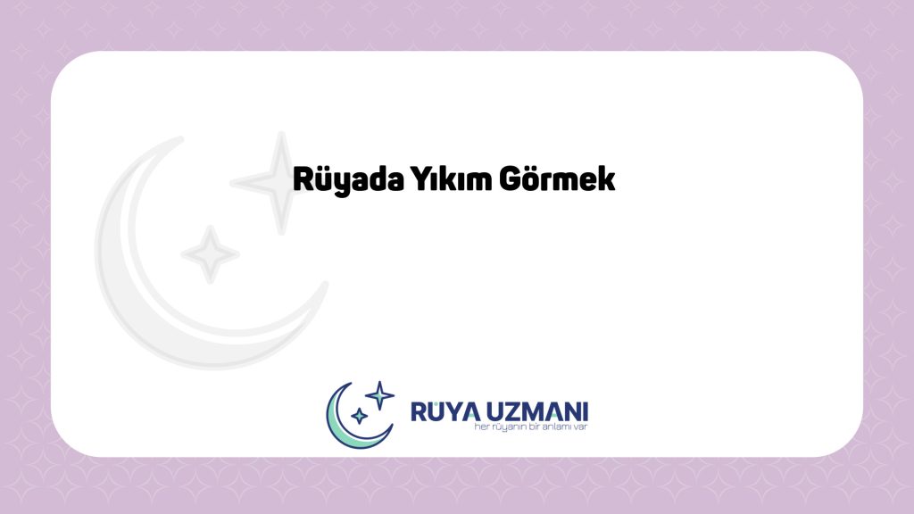 Rüya Uzmanı - Rüyada Yıkım Görmek - Rüyada Yıkım Görmek Ne Anlama Gelir?