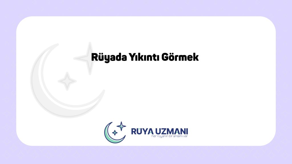 Rüya Uzmanı - Rüyada Yıkıntı Görmek - Rüyada Yıkıntı Görmek Ne Anlama Gelir?