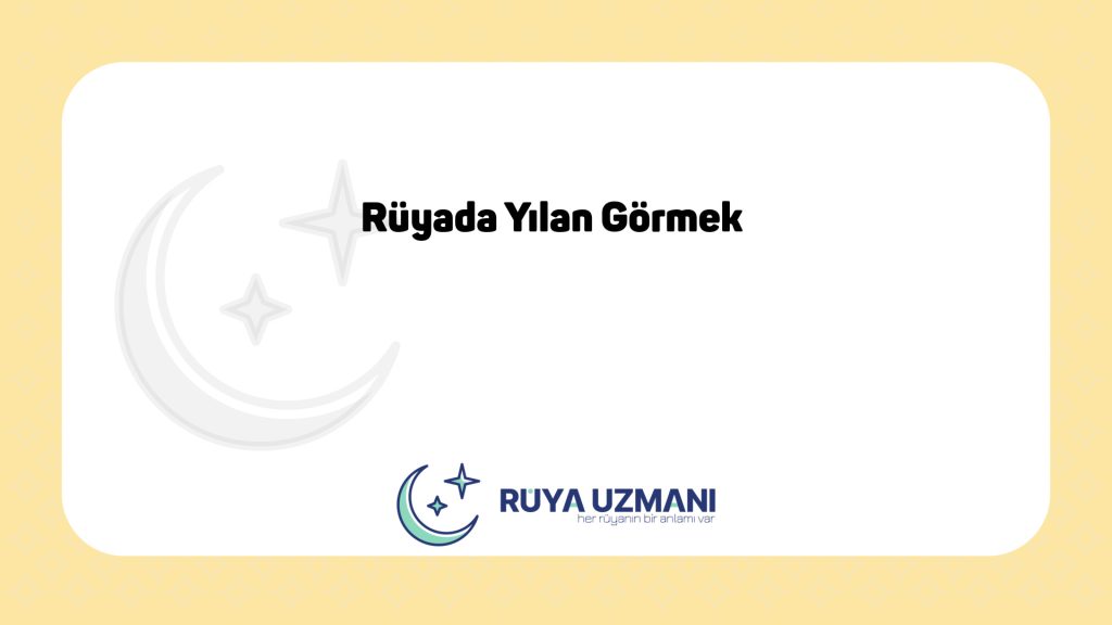 Rüya Uzmanı - Rüyada Yılan Görmek - Rüyada Yılan Görmek Ne Anlama Gelir?