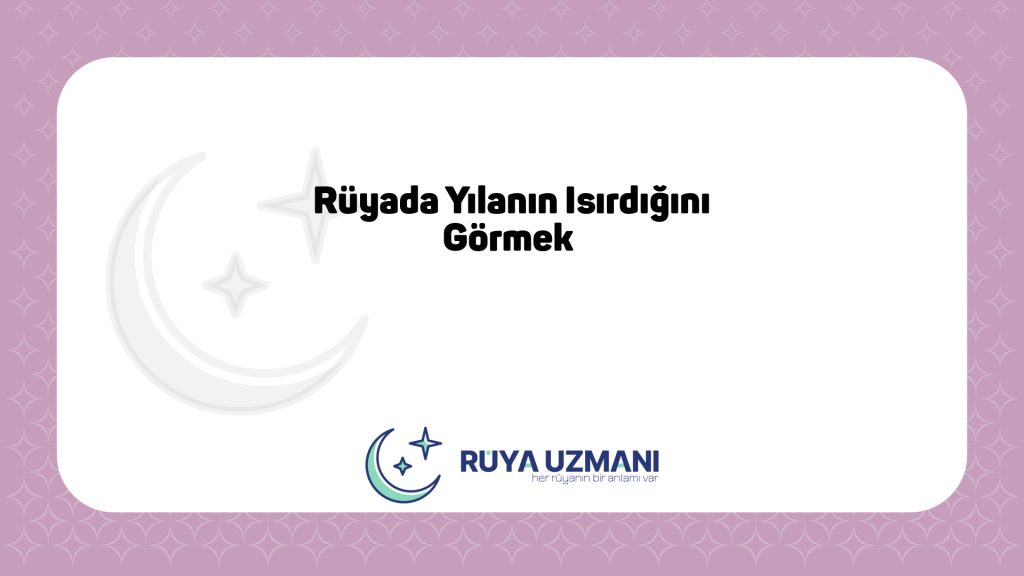 Rüya Uzmanı - Rüyada Yılanın Isırdığını Görmek - Rüyada Yılanın Isırdığını Görmek Ne Anlama Gelir?