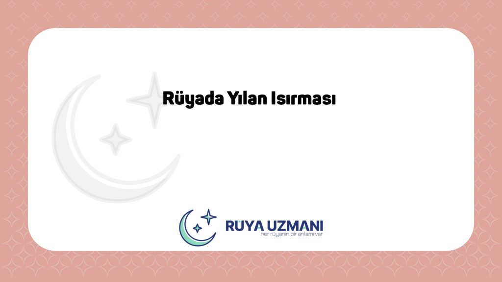 Rüya Uzmanı - Rüyada Yılan Isırması - Rüyada Yılan Isırması Ne Anlama Gelir?