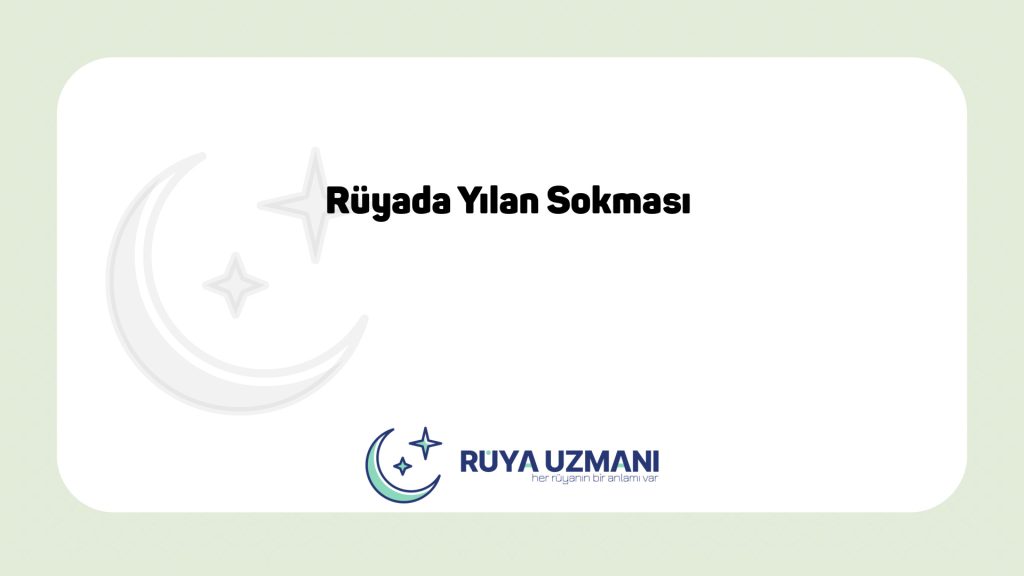 Rüya Uzmanı - Rüyada Yılan Sokması - Rüyada Yılan Sokması Ne Anlama Gelir?