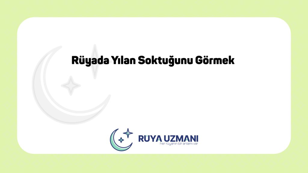 Rüya Uzmanı - Rüyada Yılan Soktuğunu Görmek - Rüyada Yılan Soktuğunu Görmek Ne Anlama Gelir?