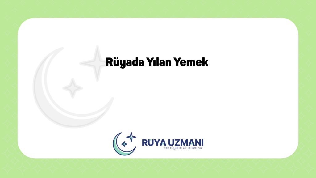 Rüya Uzmanı - Rüyada Yılan Yemek - Rüyada Yılan Yemek Ne Anlama Gelir?