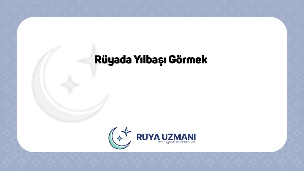 Rüya Uzmanı - Rüyada Yılbaşı Görmek - Rüyada Yılbaşı Görmek Ne Anlama Gelir?