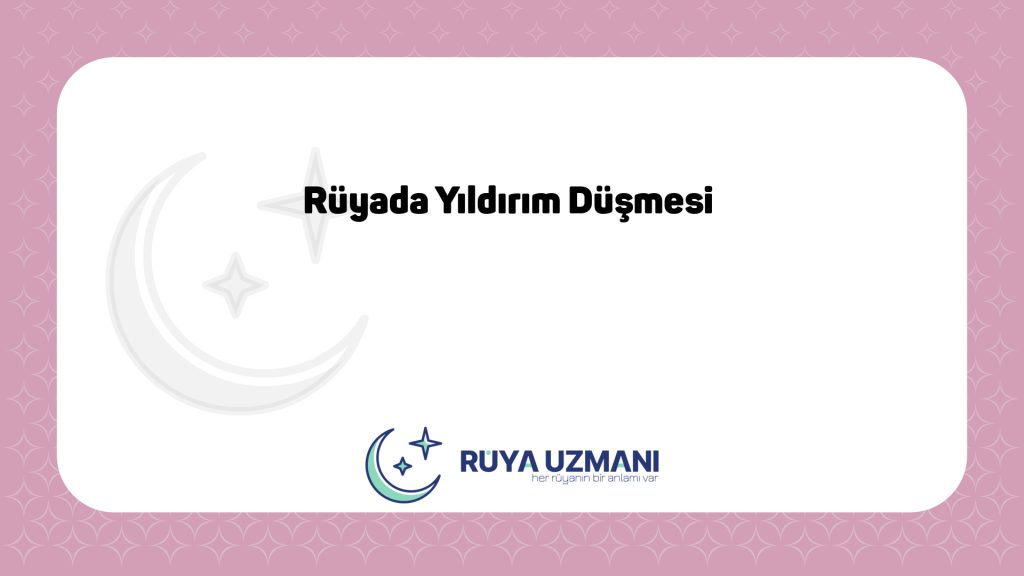 Rüya Uzmanı - Rüyada Yıldırım Düşmesi - Rüyada Yıldırım Düşmesi Ne Anlama Gelir?