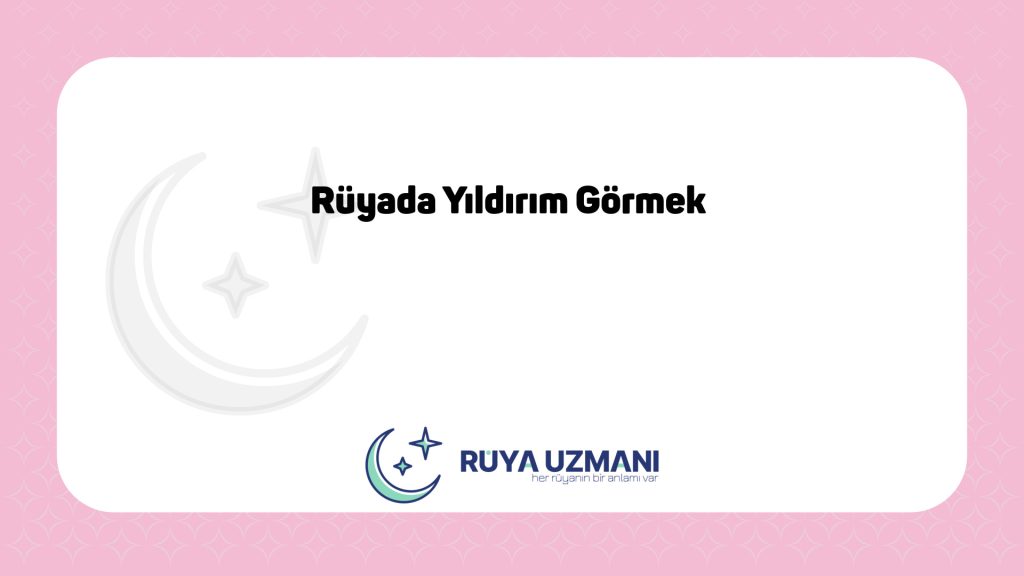 Rüya Uzmanı - Rüyada Yıldırım Görmek - Rüyada Yıldırım Görmek Ne Anlama Gelir?