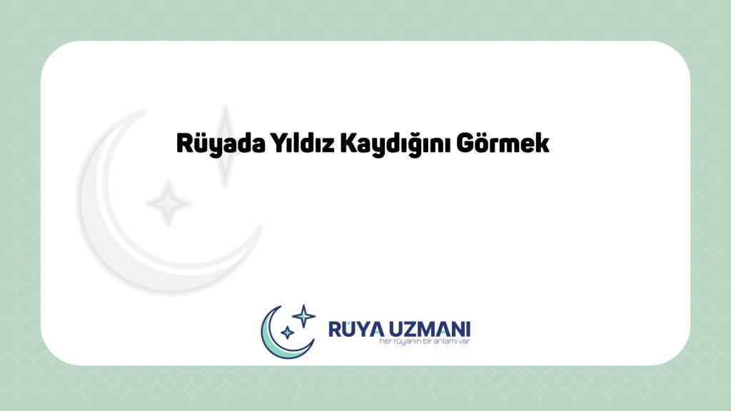 Rüya Uzmanı - Rüyada Yıldız Kaydığını Görmek - Rüyada Yıldız Kaydığını Görmek Ne Anlama Gelir?