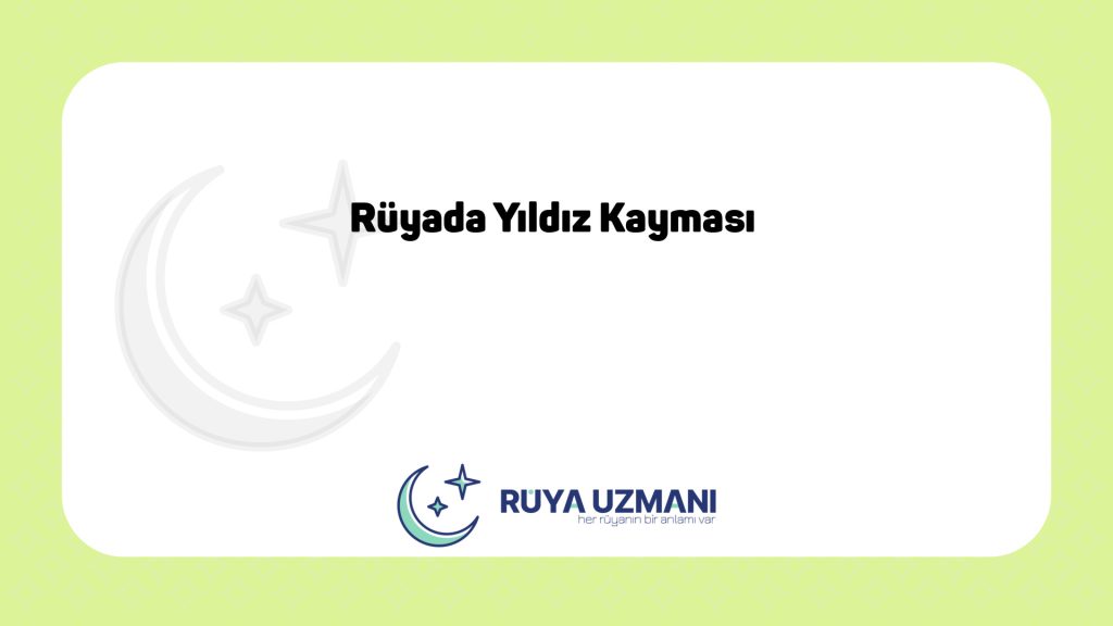 Rüya Uzmanı - Rüyada Yıldız Kayması - Rüyada Yıldız Kayması Ne Anlama Gelir?