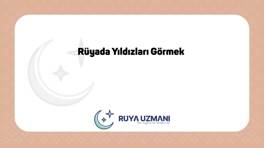 Rüya Uzmanı - Rüyada Yıldızları Görmek - Rüyada Yıldızları Görmek Ne Anlama Gelir?