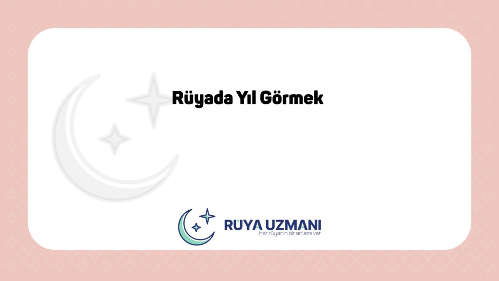 Rüya Uzmanı - Rüyada Yıl Görmek - Rüyada Yıl Görmek Ne Anlama Gelir?