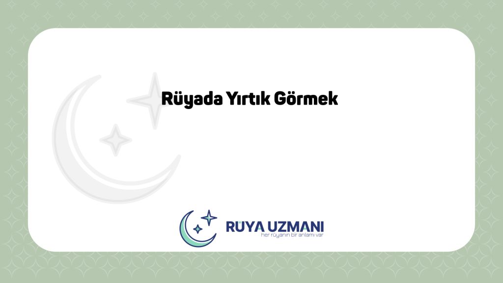 Rüya Uzmanı - Rüyada Yırtık Görmek - Rüyada Yırtık Görmek Ne Anlama Gelir?
