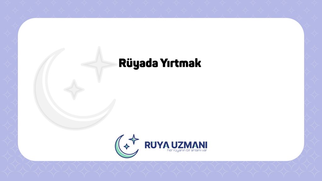 Rüya Uzmanı - Rüyada Yırtmak - Rüyada Yırtmak Ne Anlama Gelir?