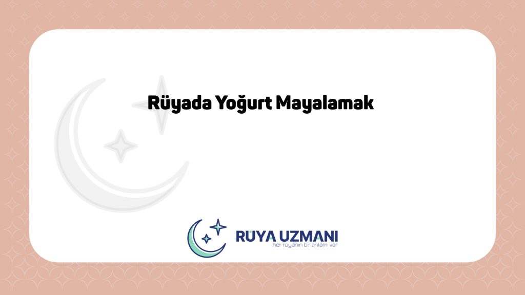 Rüya Uzmanı - Rüyada Yoğurt Mayalamak - Rüyada Yoğurt Mayalamak Ne Anlama Gelir?
