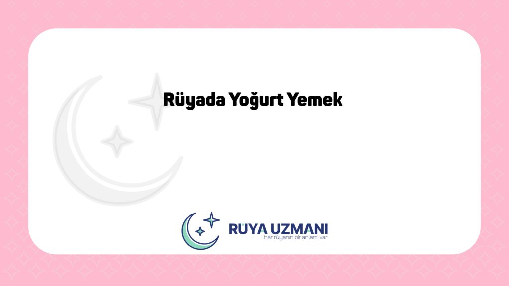 Rüya Uzmanı - Rüyada Yoğurt Yemek - Rüyada Yoğurt Yemek Ne Anlama Gelir?