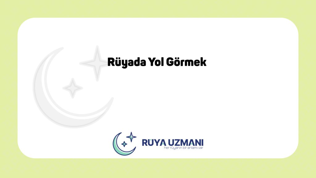Rüya Uzmanı - Rüyada Yol Görmek - Rüyada Yol Görmek Ne Anlama Gelir?