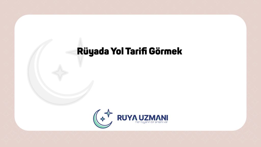 Rüya Uzmanı - Rüyada Yol Tarifi Görmek - Rüyada Yol Tarifi Görmek Ne Anlama Gelir?