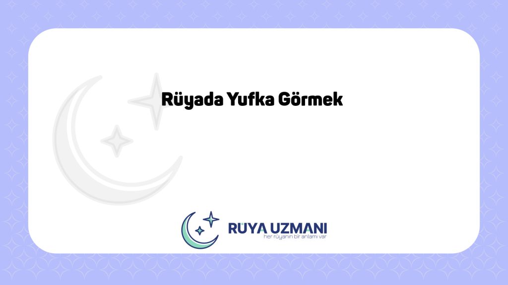 Rüya Uzmanı - Rüyada Yufka Görmek - Rüyada Yufka Görmek Ne Anlama Gelir?